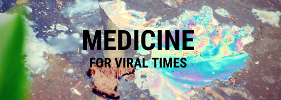 Medicine for Viral Times